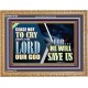 CEASE NOT TO CRY UNTO THE LORD OUR GOD FOR HE WILL SAVE US  Scripture Art Wooden Frame  GWMS10768  