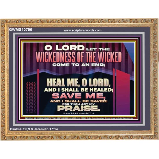 LET THE WICKEDNESS OF THE WICKED COME TO AN END HEAL ME O LORD  Scripture Art Wooden Frame  GWMS10796  