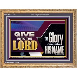 GIVE UNTO THE LORD GLORY DUE UNTO HIS NAME  Ultimate Inspirational Wall Art Wooden Frame  GWMS11752  "34x28"