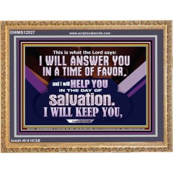 THIS IS WHAT THE LORD SAYS I WILL ANSWER YOU IN A TIME OF FAVOR  Unique Scriptural Picture  GWMS12027  "34x28"