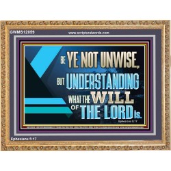 BE YE NOT UNWISE  Scripture Art Wooden Frame  GWMS12059  "34x28"