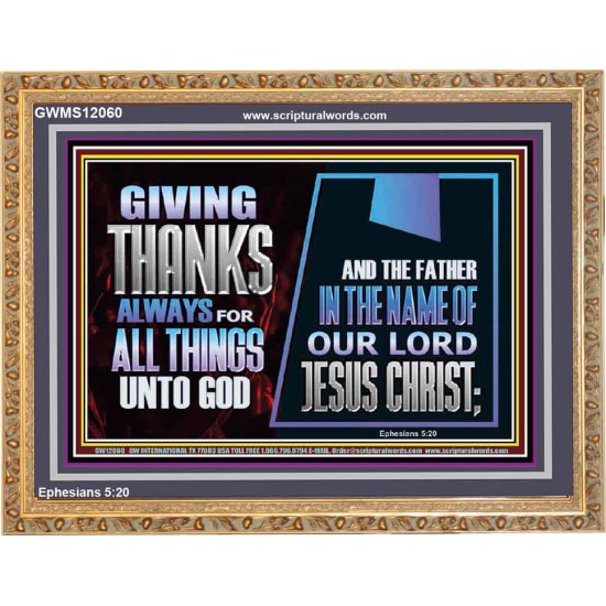 GIVE THANKS ALWAYS FOR ALL THINGS UNTO GOD  Scripture Art Prints Wooden Frame  GWMS12060  