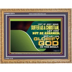 IF ANY MAN SUFFER AS A CHRISTIAN LET HIM NOT BE ASHAMED  Christian Wall Décor Wooden Frame  GWMS12074  "34x28"