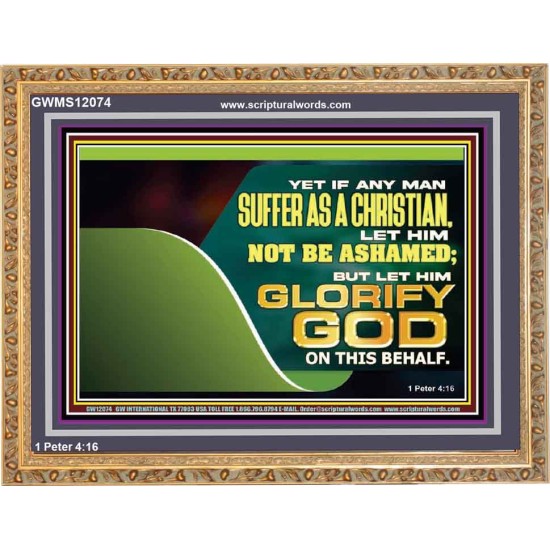 IF ANY MAN SUFFER AS A CHRISTIAN LET HIM NOT BE ASHAMED  Christian Wall Décor Wooden Frame  GWMS12074  