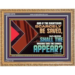 IF THE RIGHTEOUS SCARCELY BE SAVED WHERE SHALL THE UNGODLY AND THE SINNER APPEAR  Bible Verses Wooden Frame   GWMS12076  "34x28"