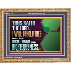 I WILL UPHOLD THEE WITH THE RIGHT HAND OF MY RIGHTEOUSNESS  Bible Scriptures on Forgiveness Wooden Frame  GWMS12079  "34x28"