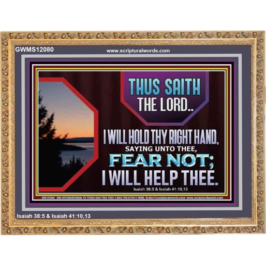 FEAR NOT I WILL HELP THEE SAITH THE LORD  Art & Wall Décor Wooden Frame  GWMS12080  