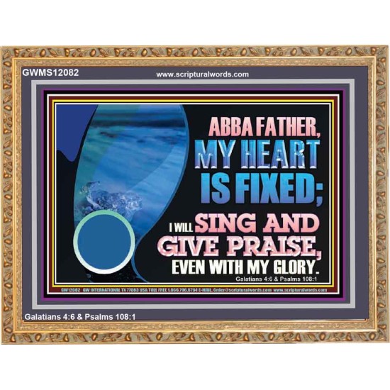 MY HEART IS FIXED I WILL SING AND GIVE PRAISE EVEN WITH MY GLORY  Christian Paintings Wooden Frame  GWMS12082  