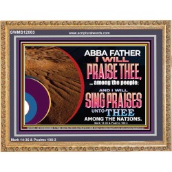 ABBA FATHER I WILL PRAISE THEE AMONG THE PEOPLE  Contemporary Christian Art Wooden Frame  GWMS12083  
