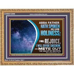ABBA FATHER HATH SPOKEN IN HIS HOLINESS REJOICE  Contemporary Christian Wall Art Wooden Frame  GWMS12086  "34x28"