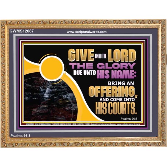 GIVE UNTO THE LORD THE GLORY DUE UNTO HIS NAME  Scripture Art Wooden Frame  GWMS12087  