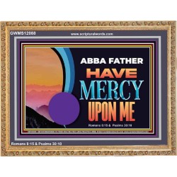 ABBA FATHER HAVE MERCY UPON ME  Christian Artwork Wooden Frame  GWMS12088  "34x28"