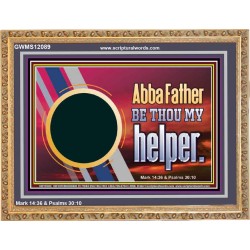 ABBA FATHER BE THOU MY HELPER  Glass Wooden Frame Scripture Art  GWMS12089  "34x28"