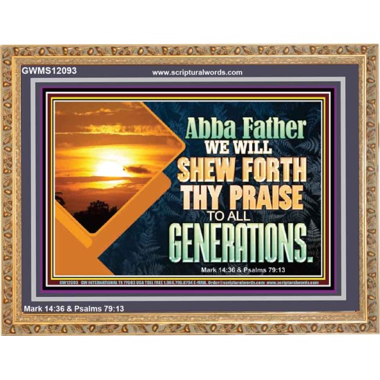 ABBA FATHER WE WILL SHEW FORTH THY PRAISE TO ALL GENERATIONS  Bible Verse Wooden Frame  GWMS12093  