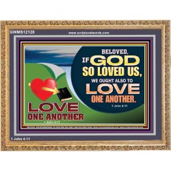 GOD LOVES US WE OUGHT ALSO TO LOVE ONE ANOTHER  Unique Scriptural ArtWork  GWMS12128  "34x28"