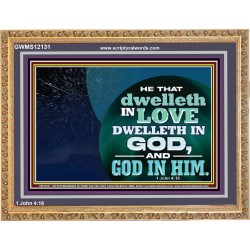 HE THAT DWELLETH IN LOVE DWELLETH IN GOD  Custom Wall Scripture Art  GWMS12131  "34x28"
