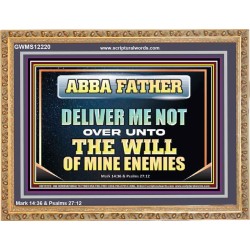 ABBA FATHER DELIVER ME NOT OVER UNTO THE WILL OF MINE ENEMIES  Unique Power Bible Picture  GWMS12220  "34x28"