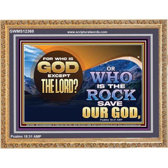 FOR WHO IS GOD EXCEPT THE LORD WHO IS THE ROCK SAVE OUR GOD  Ultimate Inspirational Wall Art Wooden Frame  GWMS12368  