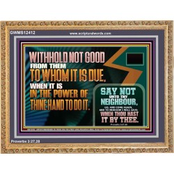 WITHHOLD NOT GOOD WHEN IT IS IN THE POWER OF THINE HAND TO DO IT  Ultimate Power Wooden Frame  GWMS12412  