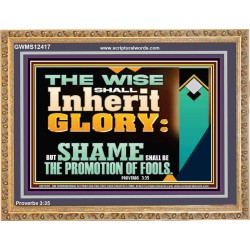 THE WISE SHALL INHERIT GLORY  Sanctuary Wall Wooden Frame  GWMS12417  "34x28"