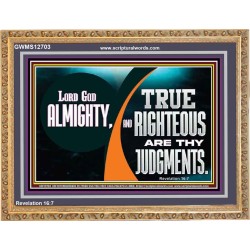 LORD GOD ALMIGHTY TRUE AND RIGHTEOUS ARE THY JUDGMENTS  Bible Verses Wooden Frame  GWMS12703  "34x28"