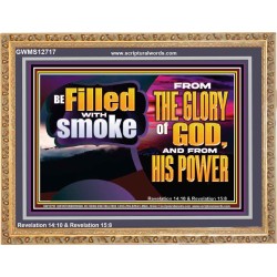 BE FILLED WITH SMOKE FROM THE GLORY OF GOD AND FROM HIS POWER  Christian Quote Wooden Frame  GWMS12717  "34x28"
