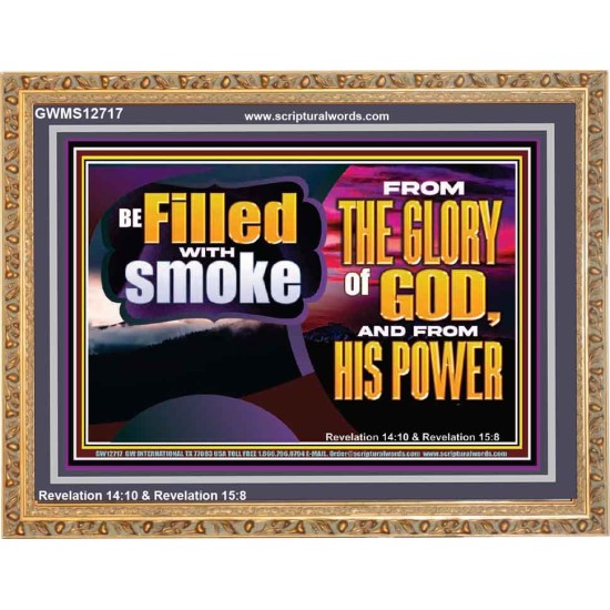 BE FILLED WITH SMOKE FROM THE GLORY OF GOD AND FROM HIS POWER  Christian Quote Wooden Frame  GWMS12717  