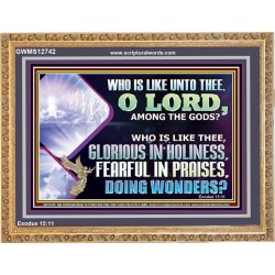 WHO IS LIKE THEE GLORIOUS IN HOLINESS  Scripture Art Wooden Frame  GWMS12742  "34x28"