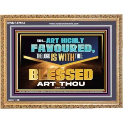 THOU ART HIGHLY FAVOURED THE LORD IS WITH THEE  Bible Verse Art Prints  GWMS12954  "34x28"