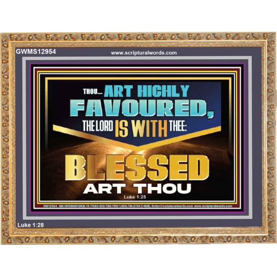 THOU ART HIGHLY FAVOURED THE LORD IS WITH THEE  Bible Verse Art Prints  GWMS12954  