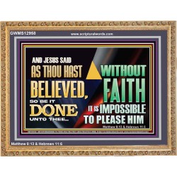 AS THOU HAST BELIEVED, SO BE IT DONE UNTO THEE  Bible Verse Wall Art Wooden Frame  GWMS12958  "34x28"
