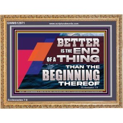 BETTER IS THE END OF A THING THAN THE BEGINNING THEREOF  Contemporary Christian Wall Art Wooden Frame  GWMS12971  "34x28"