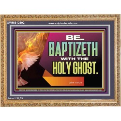 BE BAPTIZETH WITH THE HOLY GHOST  Sanctuary Wall Picture Wooden Frame  GWMS12992  "34x28"