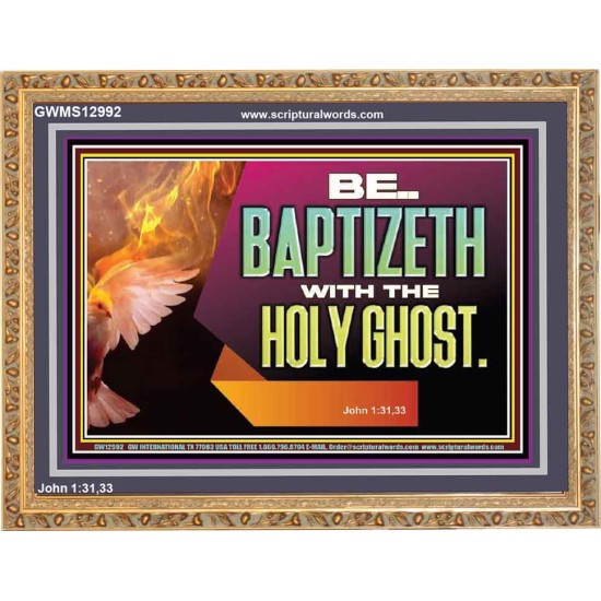 BE BAPTIZETH WITH THE HOLY GHOST  Sanctuary Wall Picture Wooden Frame  GWMS12992  