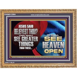 BELIEVEST THOU THOU SHALL SEE GREATER THINGS HEAVEN OPEN  Unique Scriptural Wooden Frame  GWMS12994  "34x28"