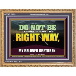 DO NOT BE TURNED FROM THE RIGHT WAY  Eternal Power Wooden Frame  GWMS13053  "34x28"