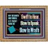 SWIFT TO HEAR SLOW TO SPEAK SLOW TO WRATH  Church Decor Wooden Frame  GWMS13054  "34x28"