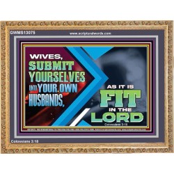 WIVES SUBMIT YOURSELVES UNTO YOUR OWN HUSBANDS  Ultimate Inspirational Wall Art Wooden Frame  GWMS13075  "34x28"