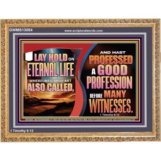 LAY HOLD ON ETERNAL LIFE WHEREUNTO THOU ART ALSO CALLED  Ultimate Inspirational Wall Art Wooden Frame  GWMS13084  