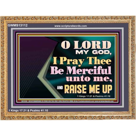 LORD MY GOD, I PRAY THEE BE MERCIFUL UNTO ME, AND RAISE ME UP  Unique Bible Verse Wooden Frame  GWMS13112  