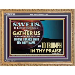 DELIVER US O LORD THAT WE MAY GIVE THANKS TO YOUR HOLY NAME AND GLORY IN PRAISING YOU  Bible Scriptures on Love Wooden Frame  GWMS13126  "34x28"