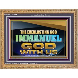 THE EVERLASTING GOD IMMANUEL..GOD WITH US  Scripture Art Wooden Frame  GWMS13134B  "34x28"