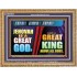 A GREAT KING ABOVE ALL GOD JEHOVAH  Unique Scriptural Wooden Frame  GWMS9531  "34x28"