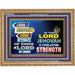 JEHOVAH OUR EVERLASTING STRENGTH  Church Wooden Frame  GWMS9536  "34x28"