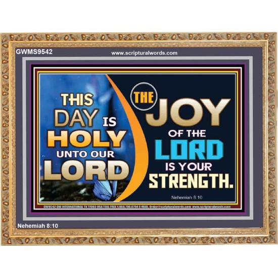 THIS DAY IS HOLY THE JOY OF THE LORD SHALL BE YOUR STRENGTH  Ultimate Power Wooden Frame  GWMS9542  