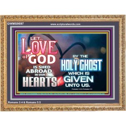 LED THE LOVE OF GOD SHED ABROAD IN OUR HEARTS  Large Wooden Frame  GWMS9597  "34x28"