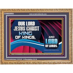 OUR LORD JESUS CHRIST KING OF KINGS, AND LORD OF LORDS.  Encouraging Bible Verse Wooden Frame  GWMS9953  "34x28"