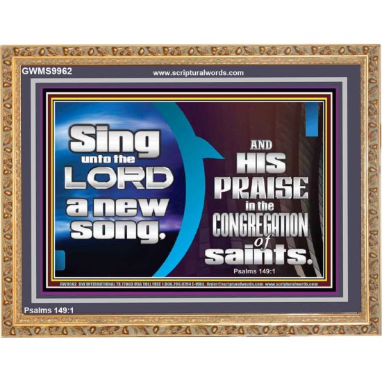 SING UNTO THE LORD A NEW SONG AND HIS PRAISE  Contemporary Christian Wall Art  GWMS9962  