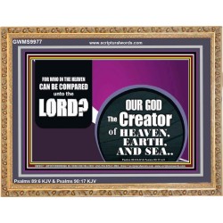 WHO IN THE HEAVEN CAN BE COMPARED TO OUR GOD  Scriptural Décor  GWMS9977  "34x28"