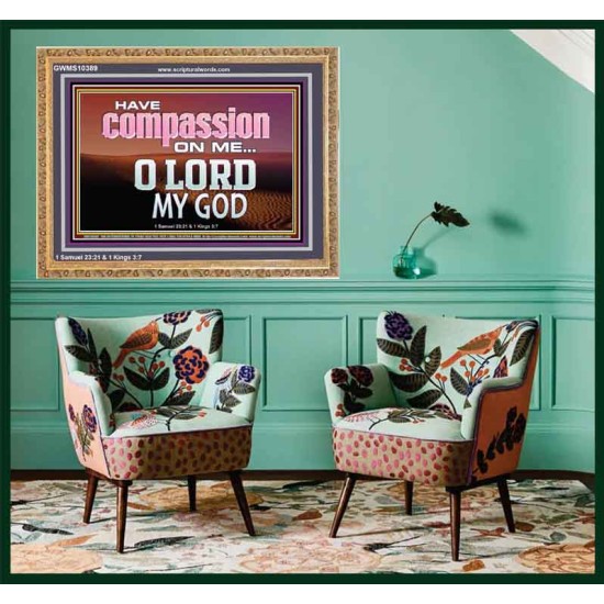 HAVE COMPASSION ON ME O LORD MY GOD  Ultimate Inspirational Wall Art Wooden Frame  GWMS10389  